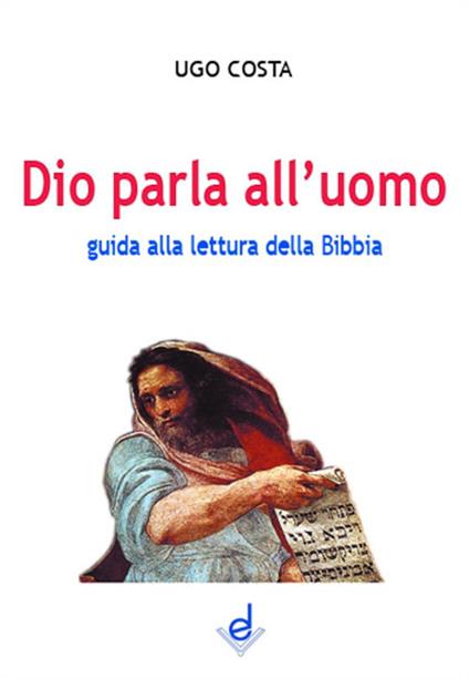 Dio parla all'uomo. Guida alla lettura della Bibbia - Ugo Costa - copertina