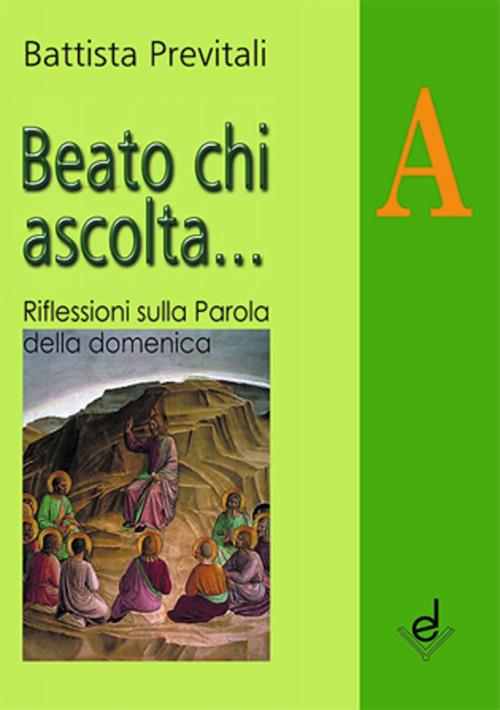 Beato chi ascolta... Anno A. Riflessioni sulla parola della domenica - Battista Previtali - copertina