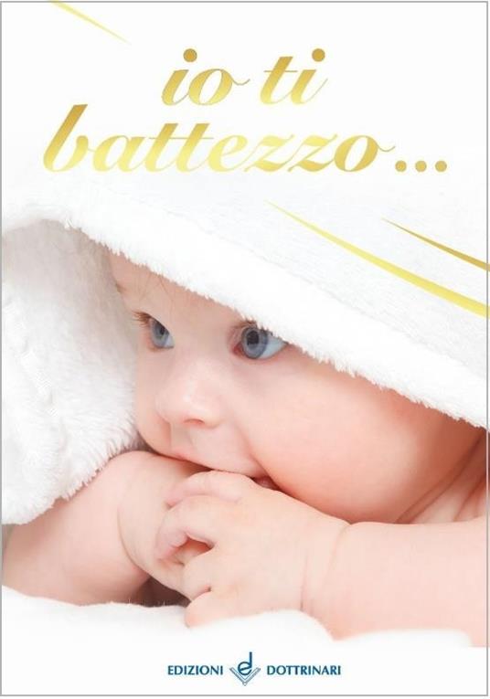 Io ti battezzo.... Ediz. illustrata - copertina