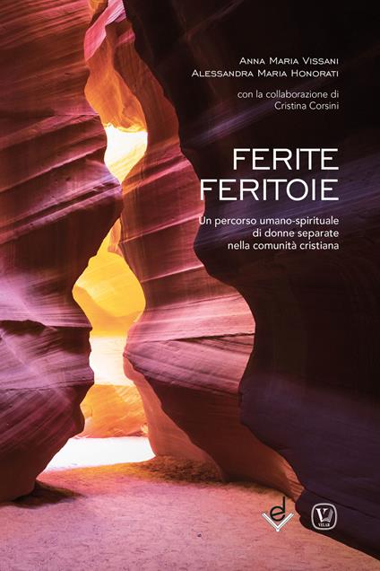 Ferite feritoie. Un percorso umano-spirituale di donne separate nella comunità cristiana - Anna Maria Vissani,Alessandra Maria Honorati,Cristina Corsini - copertina