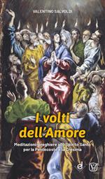 I volti dell'amore. Meditazioni-preghiere allo Spirito Santo per la Pentecoste e la Cresima