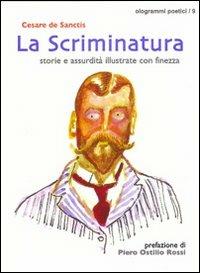 La scriminatura. Storie e assurdità illustrate con finezza - Cesare De Sanctis - copertina