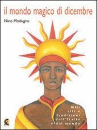 Il mondo magico di dicembre. Miti riti e tradizioni dall'Italia e dal mondo - Nino Modugno - copertina