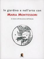 In giardino e nell'orto con Maria Montessori. La natura nell'educazione dell'infanzia