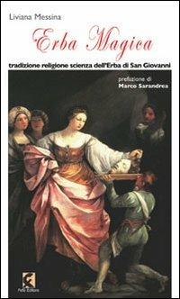 Erba magica. Tradizione religione scienza dell'erba di San Giovanni - Liviana Messina - copertina