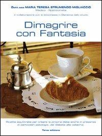 Dimagrire con fantasia. Ricette equilibrate per creare la propria dieta anche in presenza di particolari patologie, dal diabete alla celiachia - M. Teresa Strumendo Migliaccio - copertina