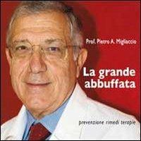 La grande abbuffata. Prevenzione rimedi terapie - Pietro Antonio Migliaccio - copertina