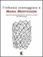 L' infanzia svantaggiata e Maria Montessori. Esperienze psicopedagogiche, educative e sociali dal '900 ad oggi