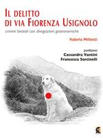 Il delitto di via Fiorenza Usignolo. Crimini bestiali con divagazioni gastronomiche