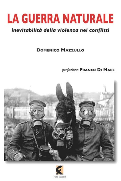 La guerra naturale. Inevitabilità della violenza nei conflitti - Domenico Mazzullo - copertina