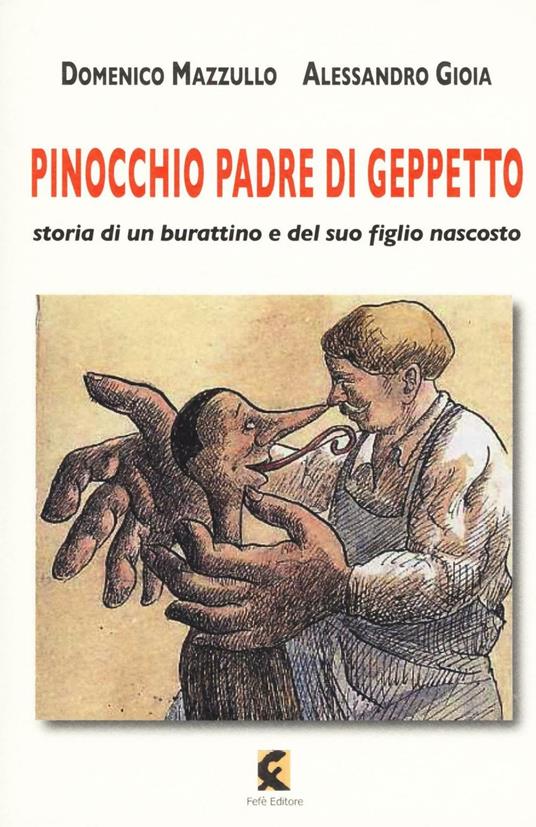 Pinocchio padre di Geppetto. Storia di un burattino e del suo figlio nascosto - Domenico Mazzullo,Alessandro Gioia - copertina