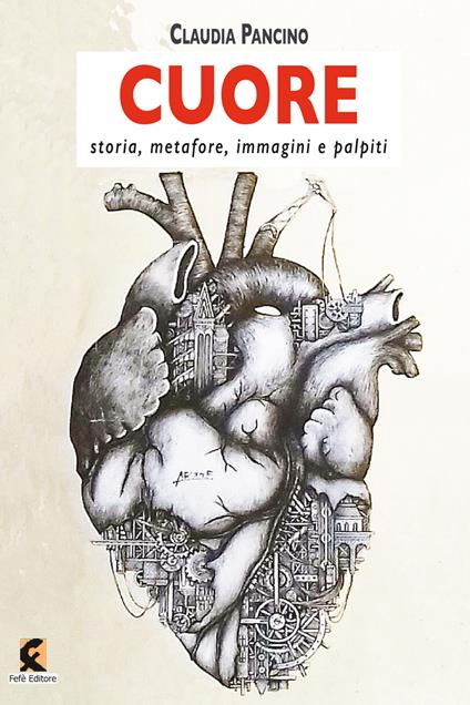 Cuore. Storia, metafore, immagini e palpiti - Claudia Pancino - copertina