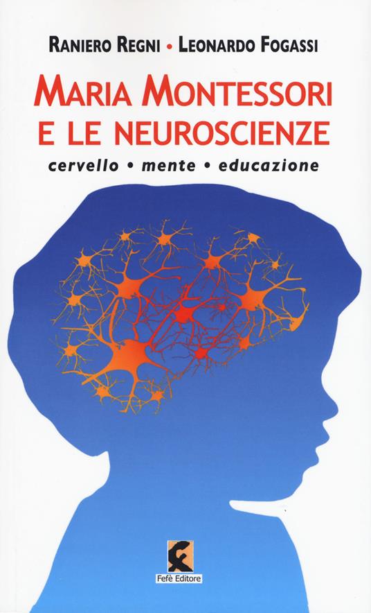 Maria Montessori e le neuroscienze. Cervello, mente, educazione - Leonardo Fogassi,Raniero Regni - copertina