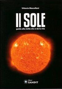 Il sole. Guida alla stella che ci dà la vita. Con CD-ROM - Vittorio Mascellani - copertina