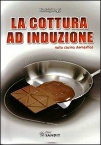 La cottura ad induzione nella cucina domestica - Pierluigi Poggi - copertina