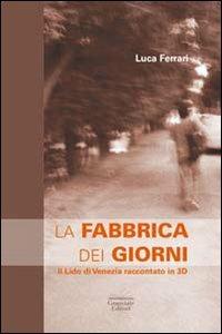 La fabbrica dei giorni. Il Lido di Venezia raccontato in 3D - Luca Ferrari - copertina