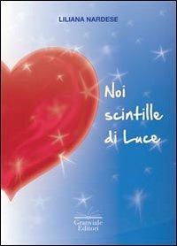 Noi scintille di luce. Impariamo a risplendere - Liliana Nardese - copertina