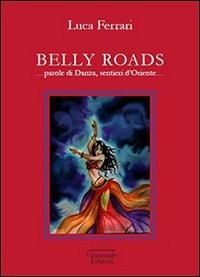Belly roads... Parole di danza, sentieri d'Oriente - Luca Ferrari - copertina