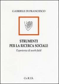 Strumenti per la ricerca sociale. Esperienze di work-field - Gabriele Di Francesco - copertina