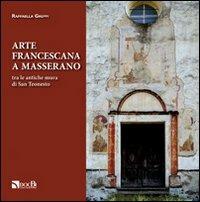 Arte francescana a Masserano tra le antiche mura di San Teonesto - Raffaella Greppi - copertina