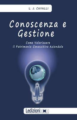 Conoscenza e gestione. Come valorizzare il patrimonio conoscitivo aziendale - Lorenzo Cavalli - copertina