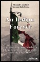 Italian forever. Tales from the manslaughters of the Isonzo river, Caporetto and the great war (An) - Alessandro Gualtieri,Giovanni Dalle Fusine - copertina