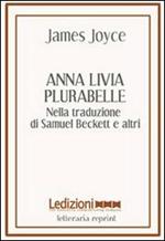 Anna Livia Plurabelle. Nella traduzione di Samuel Beckett e altri. Ediz. multilingue