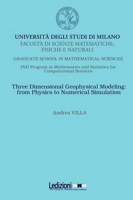 Three dimensional geophysical modelling: from physics to numerical simulation - Andrea Villa - copertina