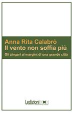 Il vento non soffia più. Gli zingari ai margini di una grande città