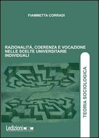 Razionalità, coerenza e vocazione nelle scelte universitarie individuali - Fiammetta Corradi - copertina