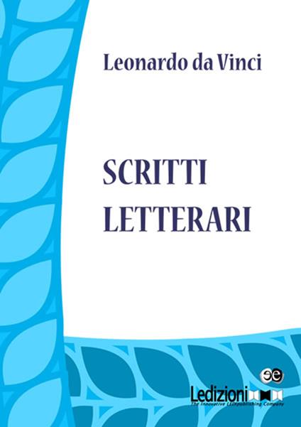 Scritti letterari - Leonardo da Vinci - ebook