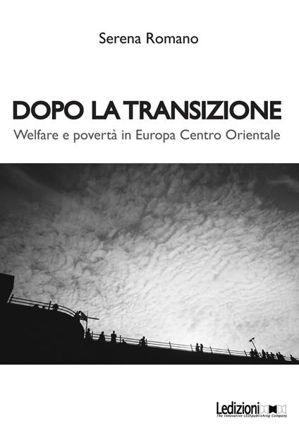 Dopo la transizione. Welfare e povertà in Europa centro orientale - Serena Romano - copertina