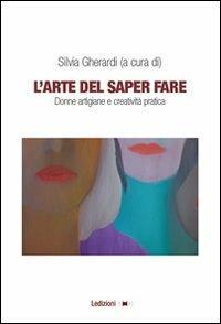 L'arte del saper fare. Donne artigiane e creatività pratica - copertina