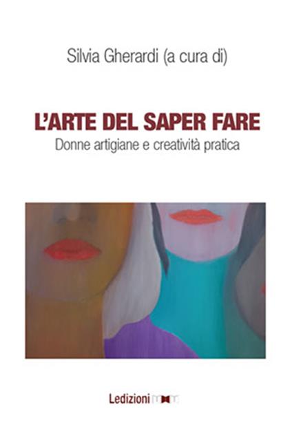 L' arte del saper fare. Donne artigiane e creatività pratica - Silvia Gherardi - ebook