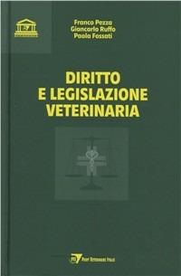 Diritto e legislazione veterinaria - Franco Pezza,Giancarlo Ruffo,Paolo Fossati - copertina