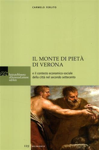 Il Monte di Pietà di Verona e il contesto economico-sociale della città nel secondo Settecento - Carmelo Ferlito - copertina