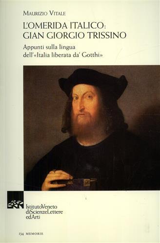 L' omerida italico. Gian Giorgio Trissino. Appunti sulla lingua dell'«Italia liberta da' Gotthi» - Maurizio Vitale - 2