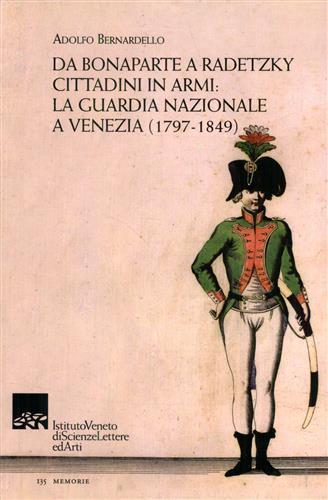 Da Bonaparte a Radetzky. Cittadini in armi. La guardia nazionale a Venezia (1797-1849) - Adolfo Bernardello - 3