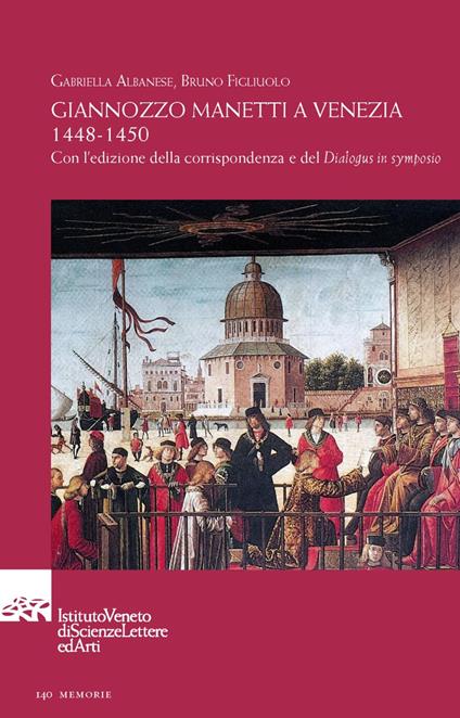 Giannozzo Manetti a Venezia 1448-1450. Con l'edizione della corrispondenza e del «Dialogus in symposio». Testo italiano e latino - Gabriella Albanese,Bruno Figliuolo - copertina