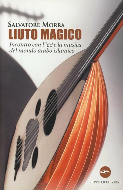 Liuto magico. Incontro con l'ud e la musica del mondo arabo islamico - Salvatore Morra - copertina