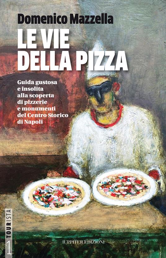 Le vie della pizza. Guida gustosa e insolta alla scoperta di pizzerie e monumenti del centro storico di Napoli. Ediz. italiana e inglese - Domenico Mazzella - copertina