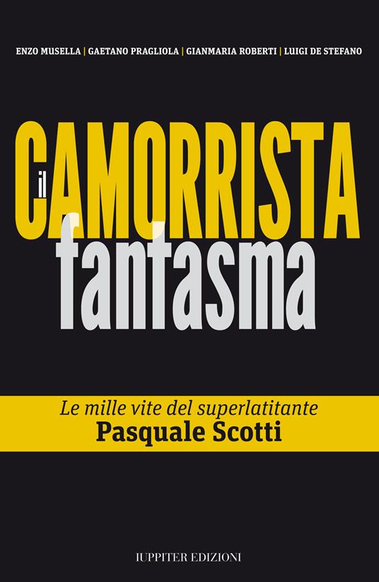 Il camorrista fantasma. Le mille vite del superlatitante Pasquale Scotti - copertina