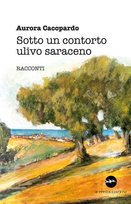 Sotto un contorto ulivo saraceno - Aurora Cacòpardo - copertina