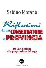 Riflessioni di un conservatore di provincia. Da Carl Schmitt alla preparazione del ragù