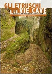 Gli etruschi e le vie cave. Storia, simbologia e leggenda - Carlo Rosati,Cesare Moroni - copertina