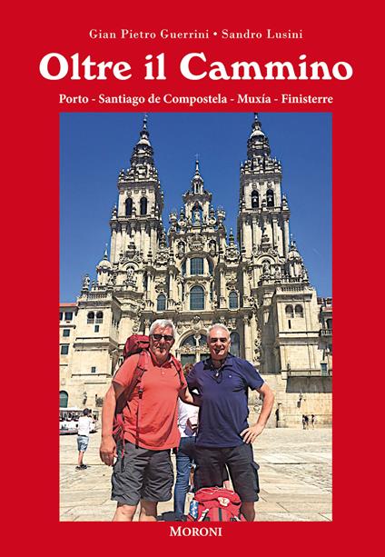 Oltre il cammino. Porto-Santiago de Compostela-Muxía-Finisterre - Gian Pietro Guerrini,Sandro Lusini - copertina