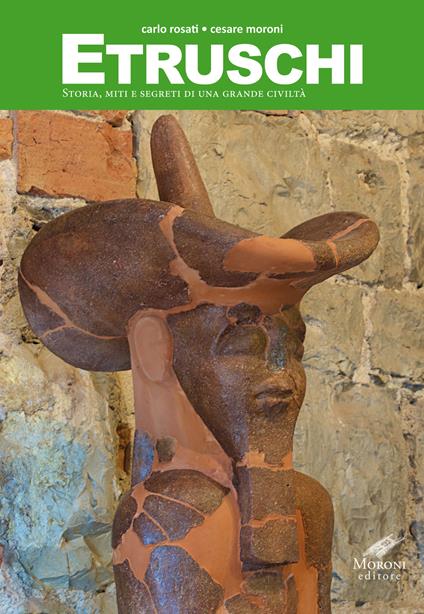 Etruschi. Storia, miti e segreti di una grande civiltà - Carlo Rosati,Cesare Moroni - copertina