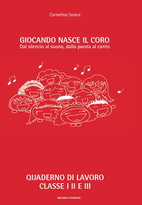 Giocando nasce il coro. Dal silenzio al suono, dalla parola al canto - Carmelina Sorace - copertina