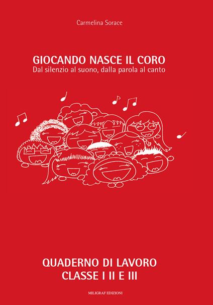 Giocando nasce il coro. Dal silenzio al suono, dalla parola al canto. Ediz. per la scuola - Carmelina Sorace - copertina
