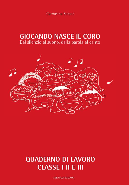 Giocando nasce il coro. Dal silenzio al suono, dalla parola al canto. Ediz. per la scuola - Carmelina Sorace - copertina